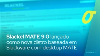 Slackel MATE 9.0: nova distro baseada em Slackware com desktop MATE
