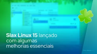 Slax Linux 15 lançado com algumas melhorias essenciais