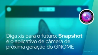 Diga xis para o futuro: Snapshot é o aplicativo de câmera de próxima geração do GNOME