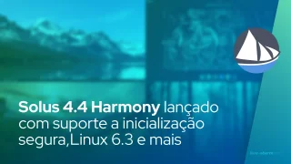 Solus 4.4 Harmony lançado com suporte a inicialização segura, Linux 6.3 e mais