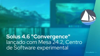 Solus 4.6 "Convergence" lançado com Mesa 24.2, Centro de Software experimental