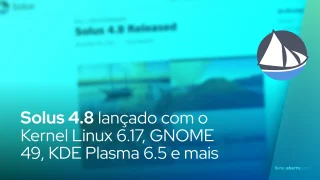 Solus 4.8 lançado com o Kernel Linux 6.17, GNOME 49, KDE Plasma 6.5 e mais