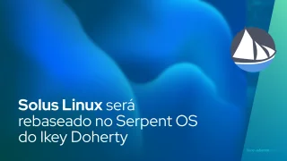 Solus Linux será rebaseado no Serpent OS do Ikey Doherty