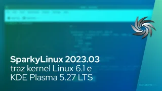SparkyLinux 2023.03 traz kernel Linux 6.1 e KDE Plasma 5.27 LTS