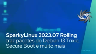 SparkyLinux 2023.07 Rolling traz pacotes do Debian 13 Trixie, Secure Boot e muito mais