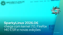 SparkyLinux 2026.06 chega com kernel 7.0, Firefox 140 ESR e novas edições