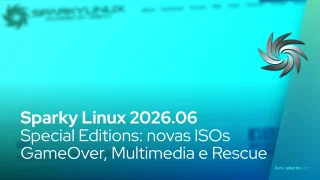 Sparky Linux 2026.06 Special Editions: novas ISOs GameOver, Multimedia e Rescue