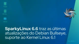 SparkyLinux 6.6 traz as últimas atualizações do Debian Bullseye, suporte ao Kernel Linux 6.1