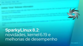 SparkyLinux 8.2: novidades, kernel 6.19 e melhorias de desempenho