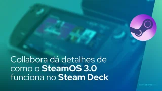 Collabora dá detalhes de como o SteamOS 3.0 funciona no Steam Deck