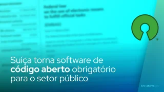 Suíça torna software de código aberto obrigatório para o setor público