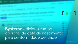 Systemd adiciona campo opcional de data de nascimento para conformidade de idade