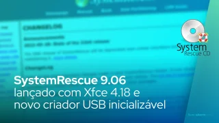 SystemRescue 9.06 lançado com Xfce 4.18 e novo criador USB inicializável