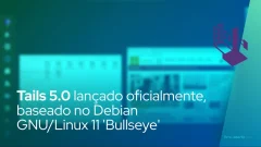 Tails 5.0 lançado oficialmente, baseado em Debian GNU/Linux 11 'Bullseye'