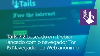 Tails 7.2 baseado em Debian lançado com o navegador Tor 15 Navegador da Web anônimo