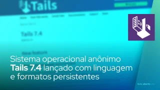 Sistema Operacional Linux Anônimo Tails 7.4 Lançado com Linguagem e Formatos Persistentes