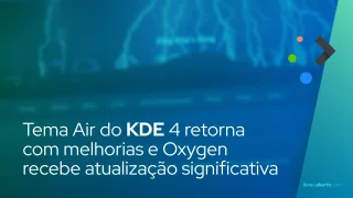 Tema Air do KDE 4 retorna com melhorias e Oxygen recebe atualização significativa