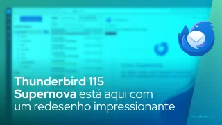 Thunderbird 115 Supernova está aqui com um redesenho impressionante