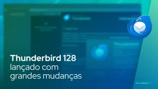 Thunderbird 128 lançado com grandes mudanças