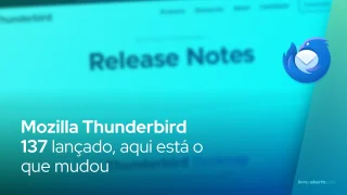 Mozilla Thunderbird 137 lançado, aqui está o que mudou