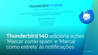 Thunderbird 140 adiciona ações 'Marcar como spam' e 'Marcar como estrela' às notificações