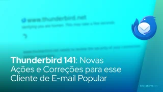 Thunderbird 141: Novas Ações e Correções para o Cliente de E-mail Popular