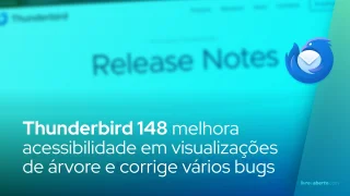 Thunderbird 148 melhora acessibilidade em visualizações de árvore e corrige vários bugs