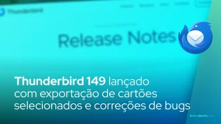 Thunderbird 149 lançado com exportação de cartões selecionados e correções de bugs