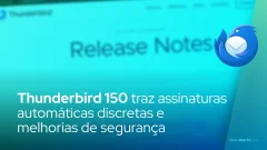 Thunderbird 150 traz assinaturas automáticas discretas e melhorias de segurança