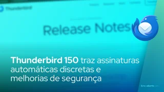 Thunderbird 150 traz assinaturas automáticas discretas e melhorias de segurança
