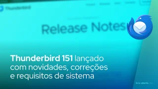 Thunderbird 151 lançado com novidades, correções e requisitos de sistema