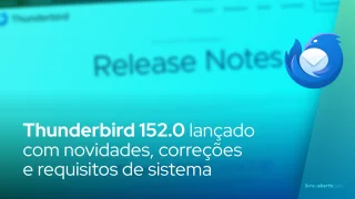 Thunderbird 152.0: novidades, correções e requisitos de sistema