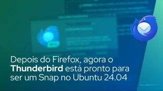 Depois do Firefox, agora o Thunderbird está pronto para ser um Snap no Ubuntu 24.04