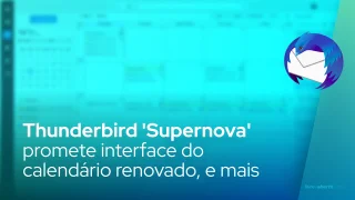 Thunderbird 'Supernova' promete interface do calendário renovado, suporte ao Firefox Sync