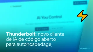 Thunderbolt: novo cliente de IA de código aberto para autohospedagem em Linux e outras plataformas