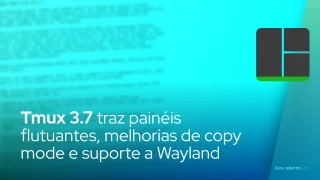 Tmux 3.7 traz painéis flutuantes, melhorias de copy mode e suporte a Wayland