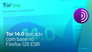 Tor 14.0 lançado com base no Firefox 128 ESR