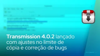Transmission 4.0.2 limita a cópia de arquivos no kernel para blocos de 2 GB de cada vez, corrige bugs