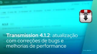 Transmission 4.1.2: atualização com correções de bugs e melhorias de performance
