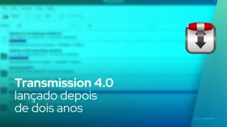 Transmission 4.0 lançado depois de dois anos