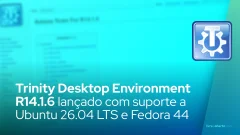 Trinity Desktop Environment R14.1.6 lançado com suporte a Ubuntu 26.04 LTS e Fedora 44