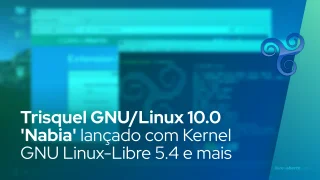 Trisquel GNU/Linux 10.0 'Nabia' lançado com Kernel GNU Linux-Libre 5.4 e suporte a ARM