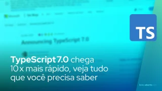 TypeScript 7.0 chega 10 x mais rápido: tudo que você precisa saber