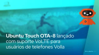 Ubuntu Touch OTA-8 lançado com suporte VoLTE para usuários de telefones Volla
