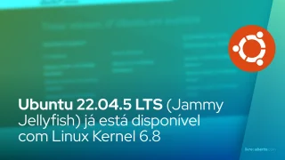 Ubuntu 22.04.5 LTS (Jammy Jellyfish) já está disponível com Linux Kernel 6.8