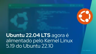 Ubuntu 22.04 LTS agora é alimentado pelo Kernel Linux 5.19 do Ubuntu 22.10
