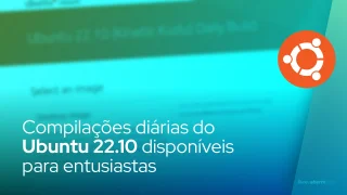 Compilações diárias do Ubuntu 22.10 disponíveis para entusiastas