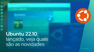 Ubuntu 22.10 lançado, veja quais são as novidades