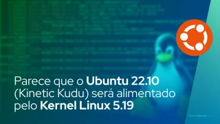 Parece que o Ubuntu 22.10 (Kinetic Kudu) será alimentado pelo Kernel Linux 5.19