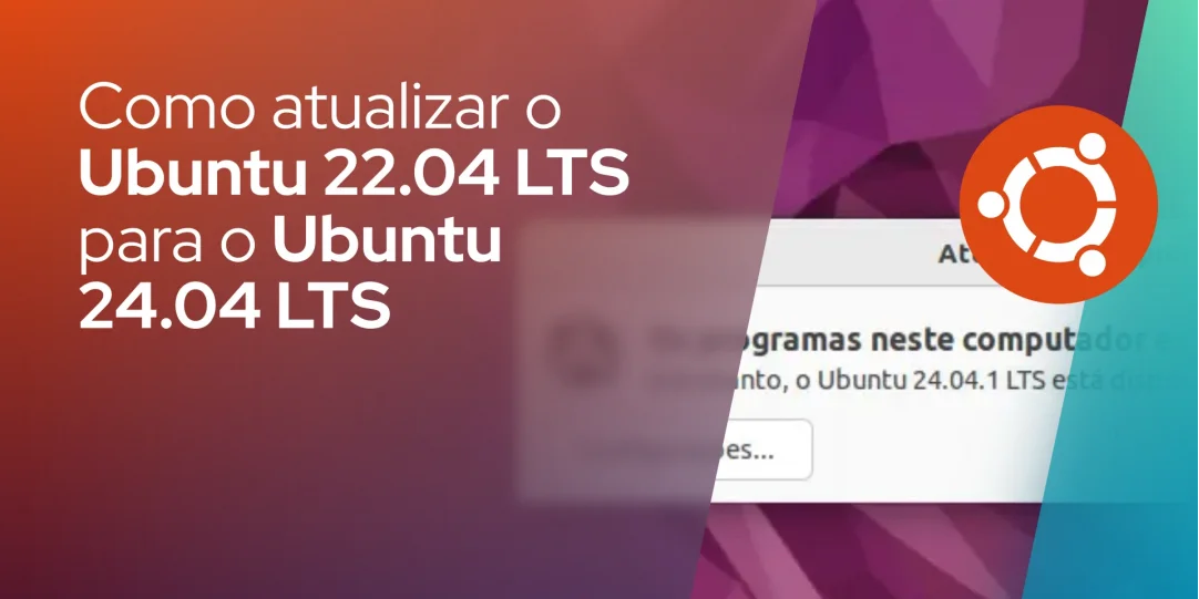 Como atualizar o Ubuntu 22.04 LTS para o Ubuntu 24.04 LTS